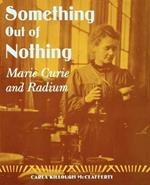 Something Out of Nothing: Marie Curie and Radium