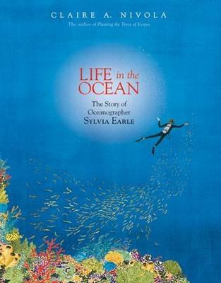 Life in the Ocean: The Story of Oceanographer Sylvia Earle - Claire A Nivola - cover
