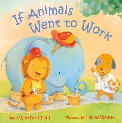 If Animals Went to Work - Ann Whitford Paul - cover