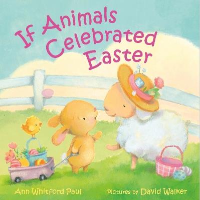 If Animals Celebrated Easter - Ann Whitford Paul - cover