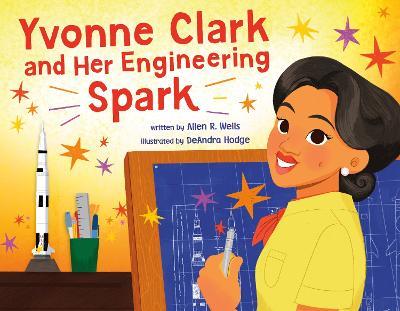 Yvonne Clark and Her Engineering Spark - Allen R. Wells - cover