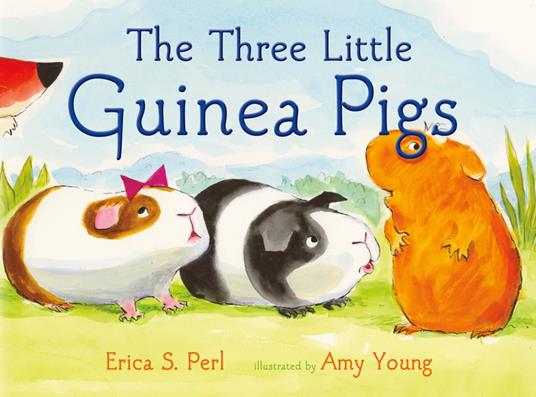The Three Little Guinea Pigs - Erica S. Perl,Amy Young - ebook