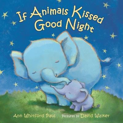 If Animals Kissed Good Night: A Padded Board Book - Ann Whitford Paul - cover