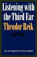 Listening with the Third Ear: The Inner Experience of a Psychoanalyst