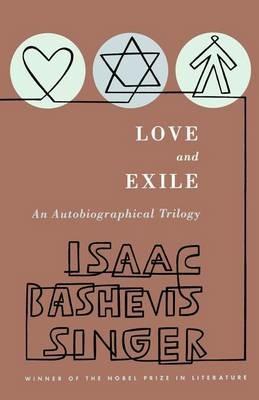 Love and Exile : an Autobiographical Trilogy - Isaac Bashevis Singer - cover