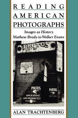Reading American Photographs: Images as History-Mathew Brady to Walker Evans - Alan Trachtenberg - cover