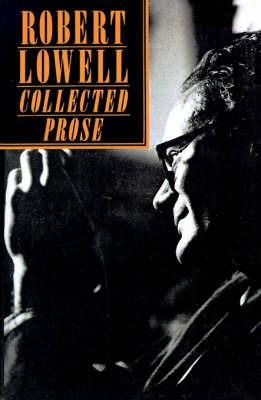Collected Prose - Robert Lowell,Robert Giroux - cover