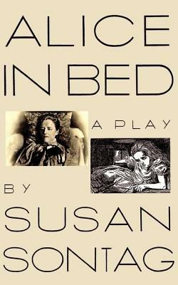 Alice in Bed: A Play in Eight Scenes - Susan Sontag - cover