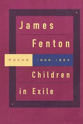 Children in Exile: Poems 1968-1984 - James Fenton - cover