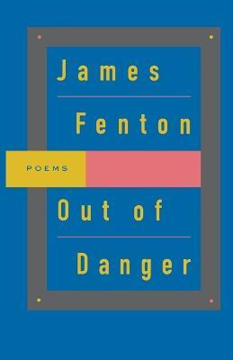 Out of Danger: Poems - James Fenton - cover