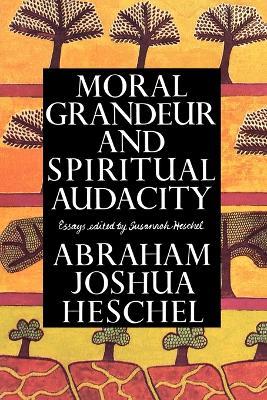 Moral Grandeur and Spiritual Audacity: Essays - Abraham Joshua Heschel - cover