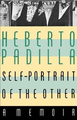 Self-Portrait of the Other: A Memoir - Heberto Padilla - cover