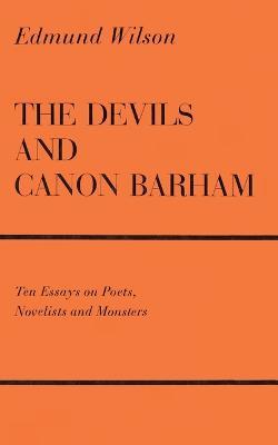 The Devils and Canon Barham: Ten Essays on Poets, Novelists and Monsters - Edmund Wilson - cover