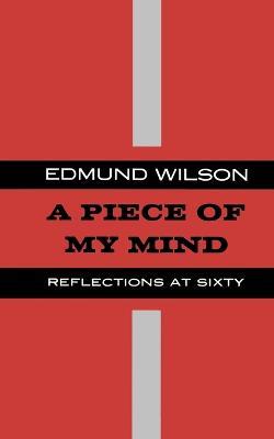 Piece of My Mind: Reflections at Sixty - Edmund Wilson - cover