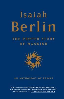 The Proper Study of Mankind: An Anthology of Essays - Isaiah Berlin - cover