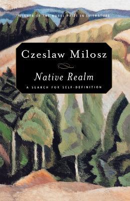 Native Realm: a Search for Self-Definition - Czeslaw Milosz - cover