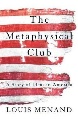 The Metaphysical Club: A Story of Ideas in America - Louis Menand - cover