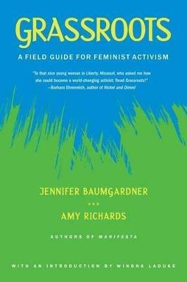 Grassroots: A Field Guide for Feminist Activism - Jennifer Baumgardner,Amy Richards - cover