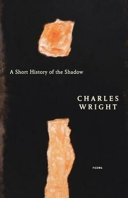 A Short History of the Shadow: Poems - Charles Wright - cover