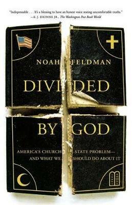 Divided by God: America's Church-State Problem--And What We Should Do about It - Noah Feldman - cover
