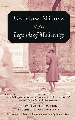 Legends of Modernity: Essays and Letters from Occupied Poland - Czeslaw Milosz - cover