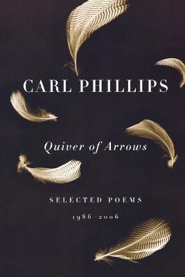 Quiver of Arrows: Selected Poems, 1986-2006 - Carl Phillips - cover