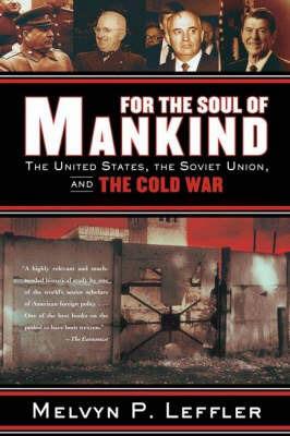 For the Soul of Mankind: The United States, the Soviet Union, and the Cold War - Melvyn P. Leffler - cover