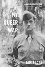 My Queer War: A powerful story of sexual awakening during the second WorldWar from the noted memorist and critic