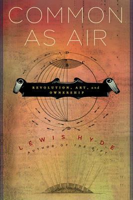Common as Air: Revolution, Art, and Ownership - Lewis Hyde - cover