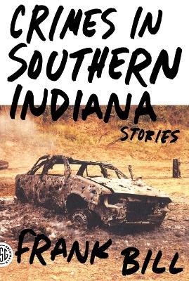 Crimes in Southern Indiana: Stories - Frank Bill - cover