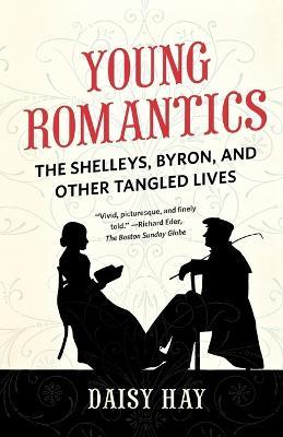 Young Romantics: The Shelleys, Byron, and Other Tangled Lives - Daisy Hay - cover