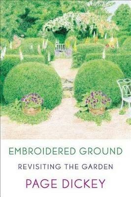 Embroidered Ground: Revisiting the Garden - Page Dickey - cover