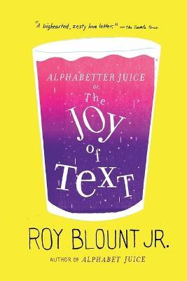 Alphabetter Juice: or, The Joy of Text - Roy Blount - cover