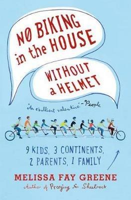 No Biking in the House Without a Helmet: 9 Kids, 3 Continents, 2 Parents, 1 Family - Melissa Fay Greene - cover