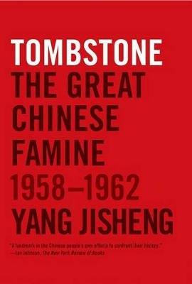 Tombstone: The Great Chinese Famine, 1958-1962 - Yang Jisheng - cover