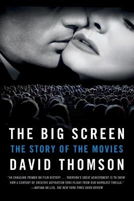 The Big Screen: The Story of the Movies - David Thomson - cover