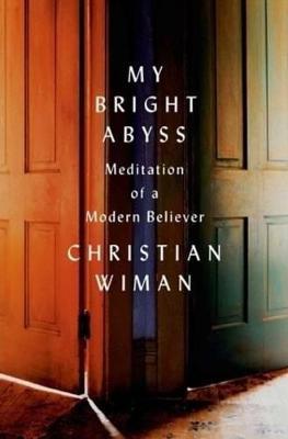 My Bright Abyss: Meditation of a Modern Believer - Christian Wiman - cover