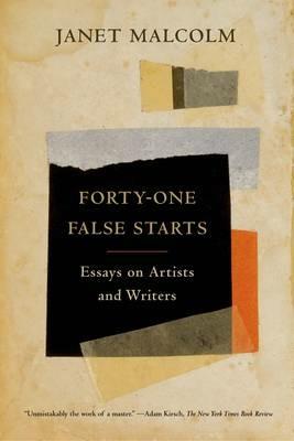 Forty-One False Starts: eEssays on Artists and Writers - Janet Malcolm - cover