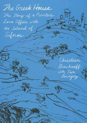 The Greek House: The Story of a Painter's Love Affair with the Island of Sifnos - Christian Brechneff - cover
