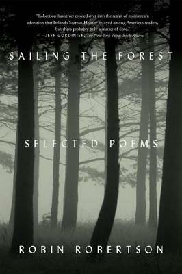 Sailing the Forest: Selected Poems - Robin Robertson - cover