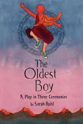 The Oldest Boy: A Play in Three Ceremonies - Sarah Ruhl - cover