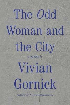 The Odd Woman and the City: A Memoir - Vivian Gornick - cover