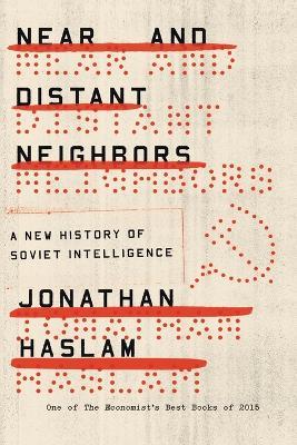 Near and Distant Neighbors: A New History of Soviet Intelligence - Jonathan Haslam - cover