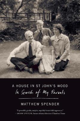 A House in St John's Wood: In Search of My Parents - Matthew Spender - cover