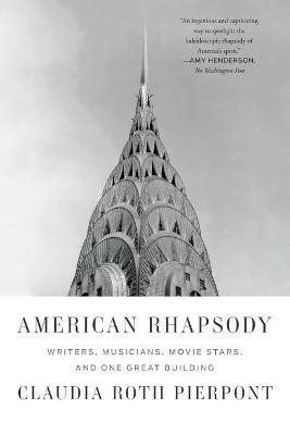 American Rhapsody: Writers, Musicians, Movie Stars, and One Great Building - Claudia Roth Pierpont,Pierpont, Claudia Roth - cover