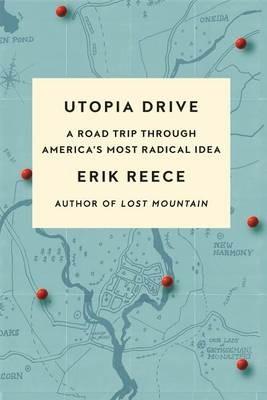 Utopia Drive: A Road Trip Through America's Most Radical Idea - Erik Reece - cover