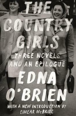 The Country Girls: Three Novels and an Epilogue: (The Country Girl; The Lonely Girl; Girls in Their Married Bliss; Epilogue) - Edna O'Brien - cover