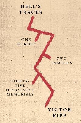Hell's Traces: One Murder, Two Families, Thirty-Five Holocaust Memorials - Victor Ripp - cover