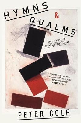 Hymns & Qualms: New and Selected Poems and Translations - Peter Cole - cover