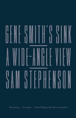 Gene Smith's Sink: A Wide-Angle View - Sam Stephenson - cover